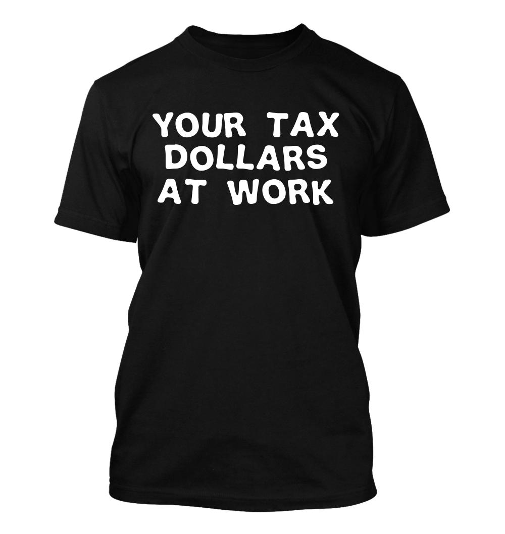 Your tax dollars at work – Men’s Soft & Comfortable T-Shirt