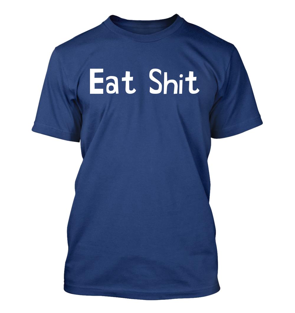 Eat Sh*t - Men's Soft & Comfortable T-Shirt - Picture 11 of 13