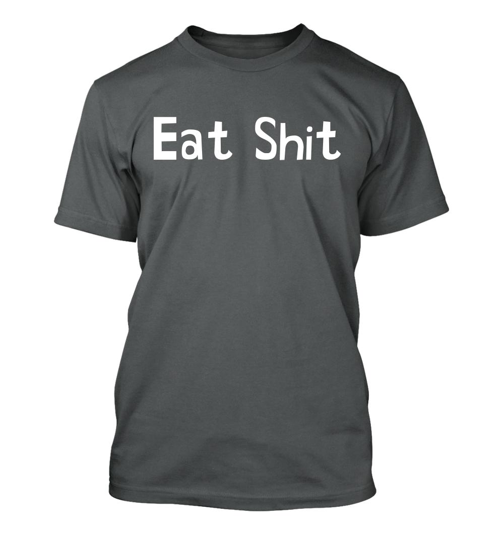 Eat Sh*t - Men's Soft & Comfortable T-Shirt - Picture 3 of 13