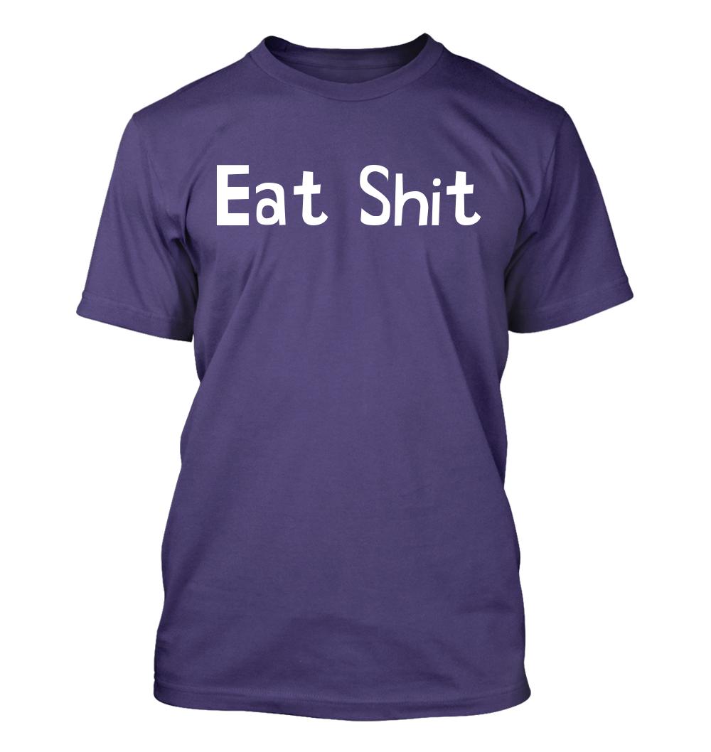 Eat Sh*t - Men's Soft & Comfortable T-Shirt - Picture 12 of 13