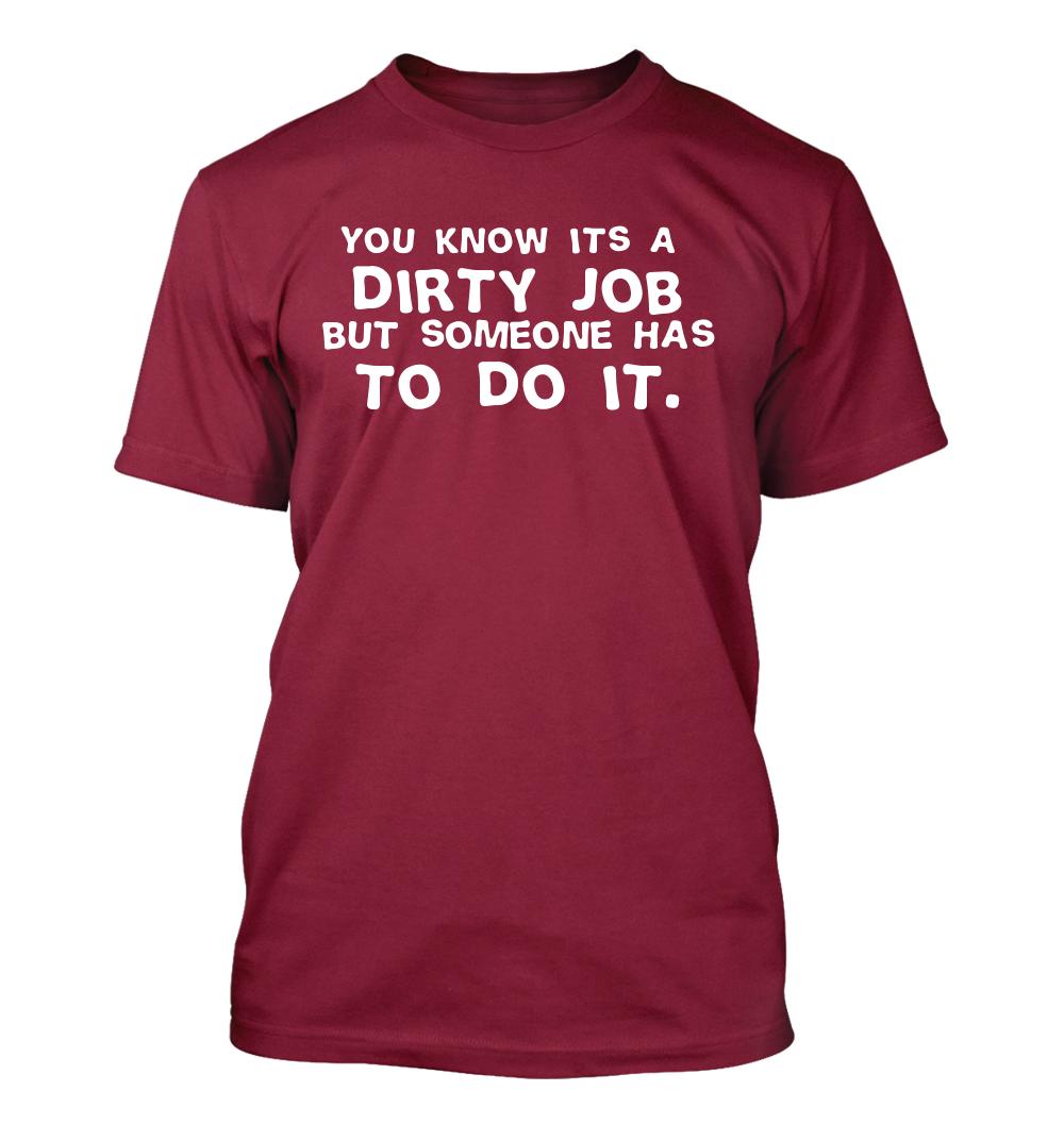 It's a dirty job but someone has to do it. - Men's Soft & Comfortable T ...