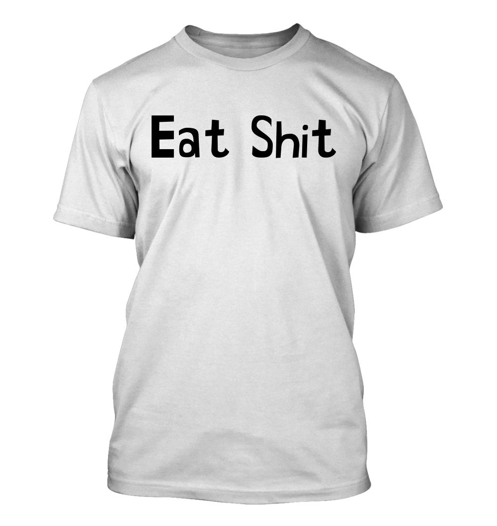 Eat Sh*t - Men's Soft & Comfortable T-Shirt - Picture 4 of 13
